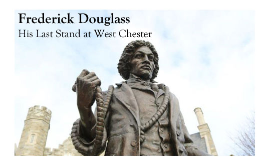 Frederick Douglass, His Last Stand at West Chester