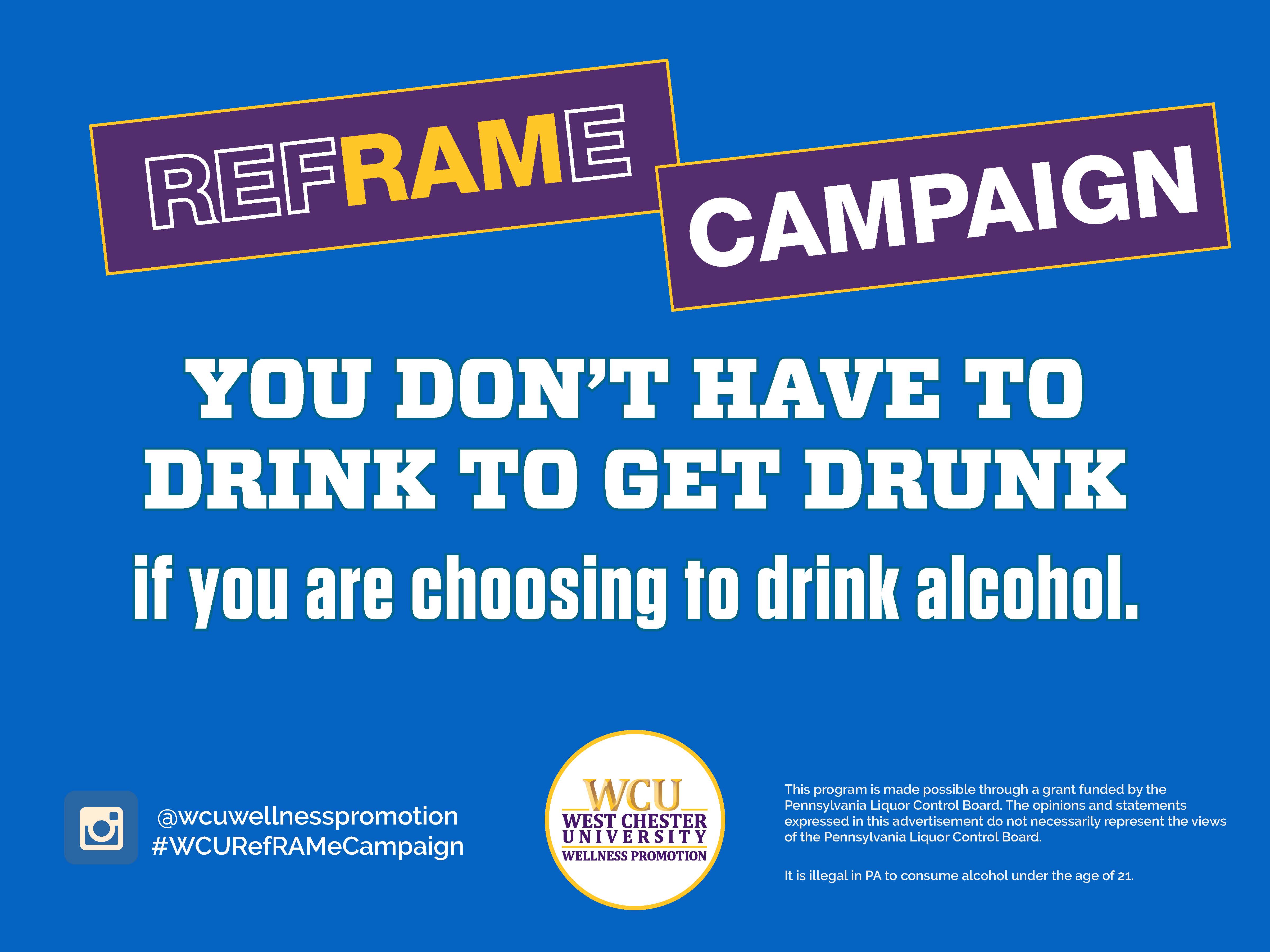 Reframe Campaign. You don't have to drink to get drunk if you are choosing to drink alcohol.