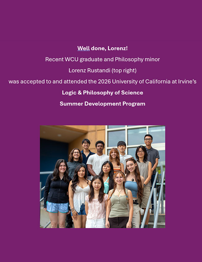 Well done, Lorenz! Recent WCU graduate and Philosophy minor - Lorenz Rustandi (top right) was accepted to and attended the 2026 University of California at Irvine’s - Logic & Philosophy of Science - Summer Development Program