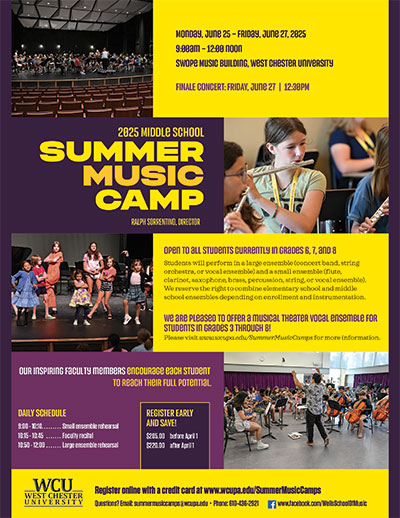 Monday, June 25 – Friday, June 27, 2025. 9:00am – 12:00 noon. Swope Music Building, West Chester University. FINALE CONCERT: FRIDAY, June 27 | 12:30PM. 2025 Middle School Summer Music Camp Ralph Sorrentino, Director. Open to all students currently in grades 6, 7, and 8. Students will perform in a large ensemble (concert band, string orchestra, or vocal ensemble) and a small ensemble (flute, clarinet, saxophone, brass, percussion, string, or vocal ensemble). We reserve the right to combine elementary school and middle school ensembles depending on enrollment and instrumentation. We are pleased to offer a musical theater vocal ensemble for students in grades 3 through 8! Please visit www.wcupa.edu/SummerMusicCamps for more information. Our inspiring faculty members encourage each student to reach their full potential. DAILY SCHEDULE: 9:00 - 10:10: Small ensemble rehearsal, 10:15 - 10:45: Faculty recital, 10:50 - 12:00: Large ensemble rehearsal. REGISTER EARLY AND SAVE! $205.00 before April 1, $220.00 after April 1. Register online with a credit card at www.wcupa.edu/SummerMusicCamps. Questions? Email: summermusiccamps@wcupa.edu. Phone: 610-436-2921. www.facebook.com/WellsSchoolOfMusic