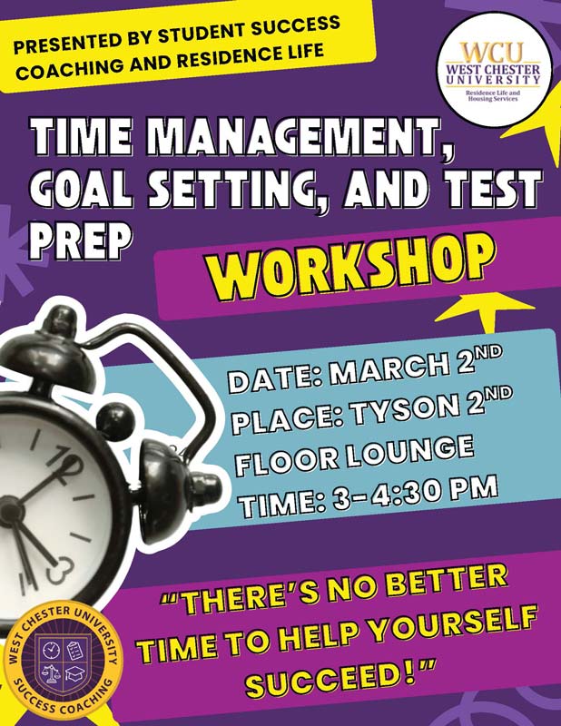 TIME MANAGEMENT, GOAL SETTING, AND TEST PREP WORKSHOP - DATE: MARCH 2ND, PLACE: TYSON 2ND FLOOR LOUNGE, TIME: 3-4:30 PM
